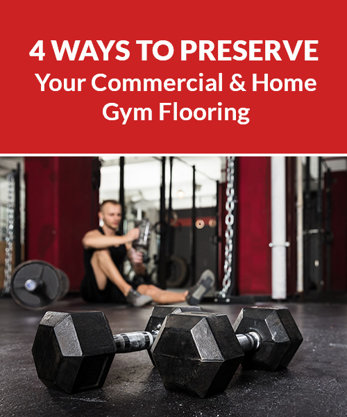 4 Ways to Preserve Your Commerical & Home Gym Flooring